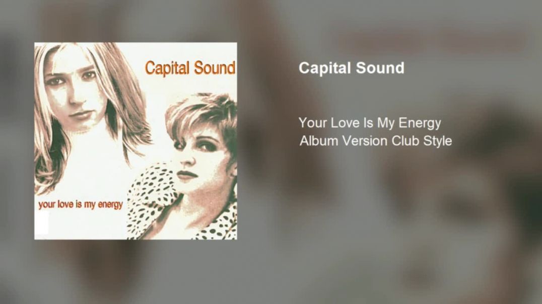 Capital Sound - Your Love Is My Energy (Album Version Club Style)