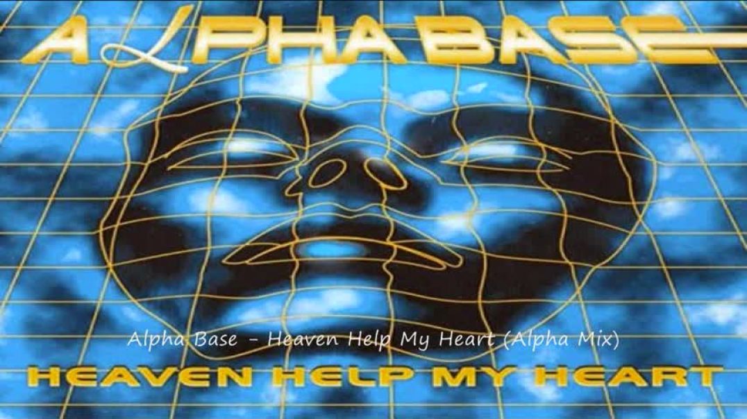 Alpha Base - Heaven Help My Heart (Alpha Mix)