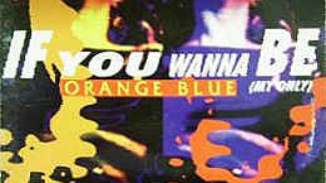 Orange Blue - If You Wanna Be (Ecu Dance Mix)