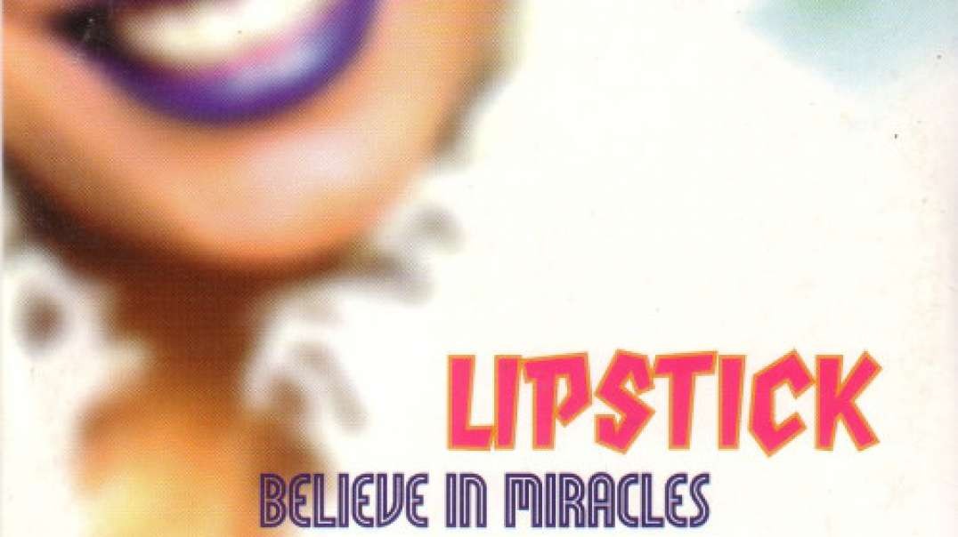 Lipstick - Believe In Miracles