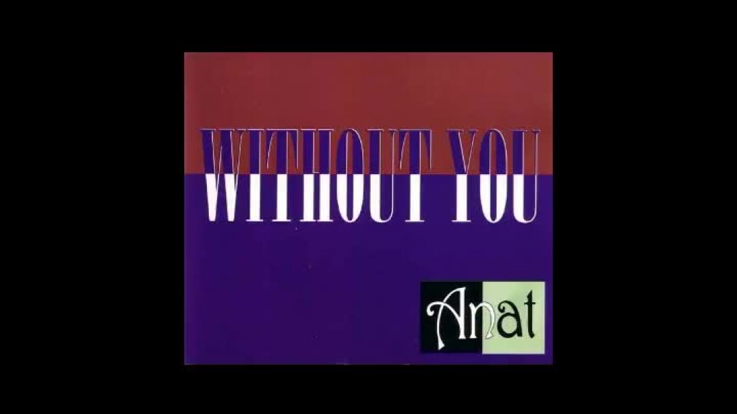 Anat -   Without You (Original Version)