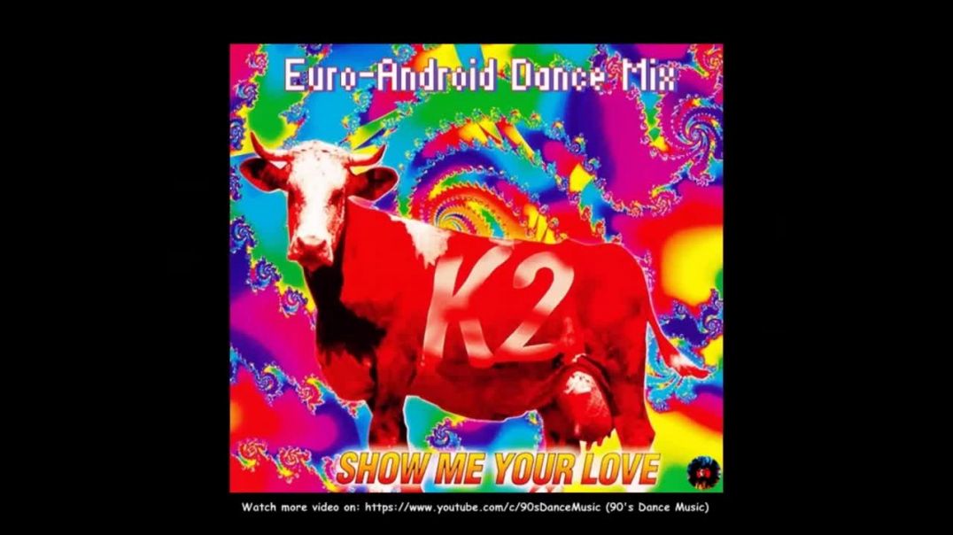 K2 - Show Me Your Love (Euro-Android Dance Mix)