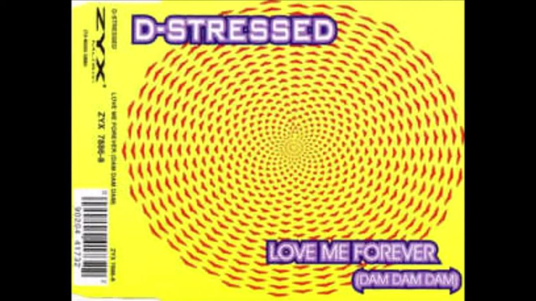 D-Stressed - Love Me Forever (Dam Dam Dam Union Mix)