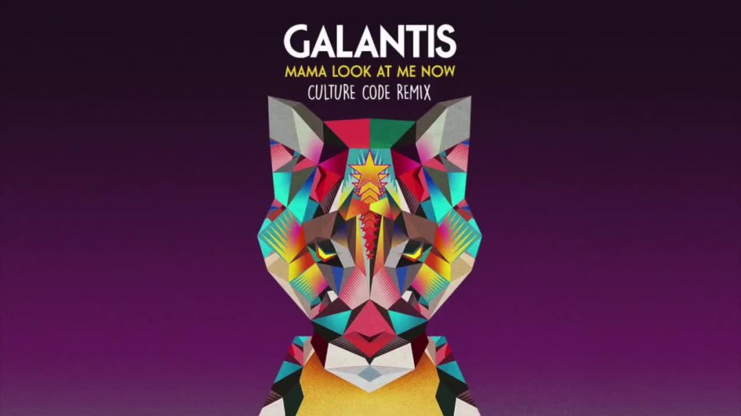 Galantis - Mama Look At Me Now (Culture Code Remix)