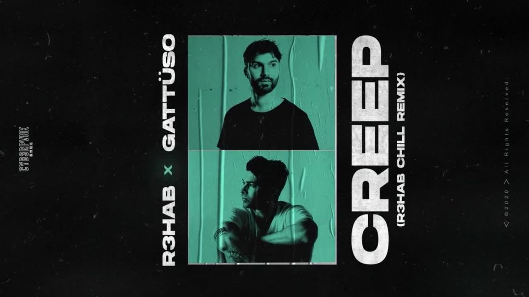 R3HAB & GATTÜSO - Creep (R3HAB Chill Remix)