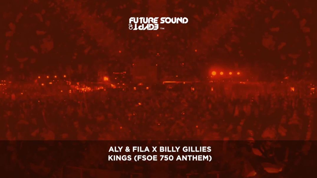 Aly & Fila & Billy Gillies - Kings (FSOE 750 Anthem)