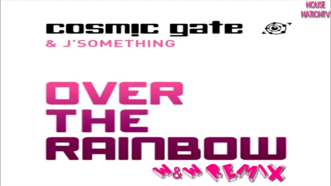 Cosmic Gate & J Something - Over The Rainbow (W&W Remix)